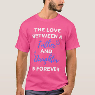 Camiseta O Amor Entre Pai E Filha É Para Sempre
