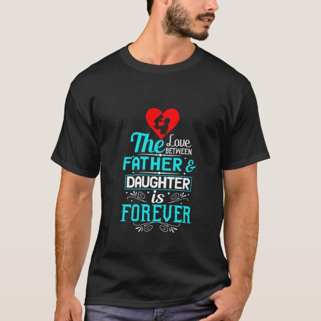 Camiseta O Amor Entre Pai E Filha É Para Sempre (Frente)