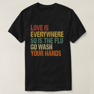 Camiseta O Amor Está Em Todo Lugar E A Gripe Lava As Mãos
