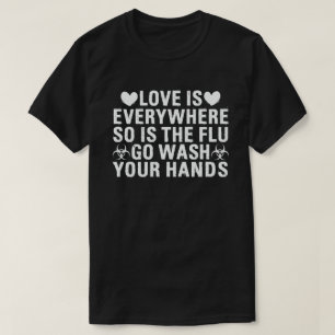 Camiseta O Amor Está Em Todo Lugar E A Gripe Lava As Mãos