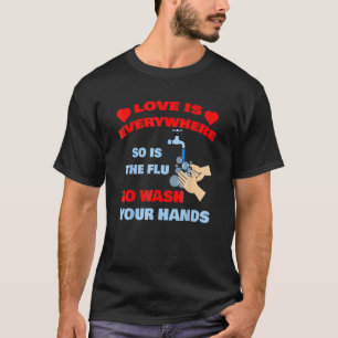 Camiseta O Amor Está Em Todo O Lado E A Gripe Lave As Mãos 