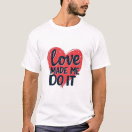 Camiseta O Amor Me Fez Fazer