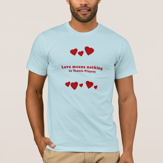 CAMISETA O AMOR NÃO SIGNIFICA NADA AOS JOGADORES DE TÉNIS (Frente)