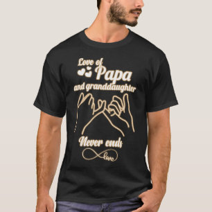 Camiseta O amor pelo papá e pela neta nunca acaba. Papai