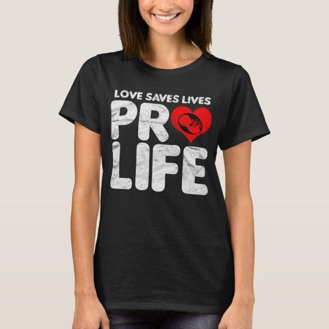 Camiseta O Amor Salva Vidas Pro Life (Frente)