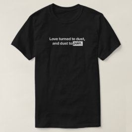 Camiseta O amor virou poeira, e poeira para dor