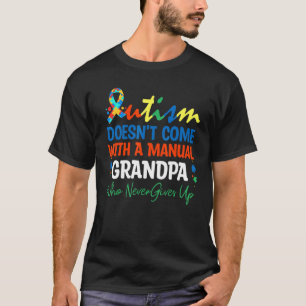 Camiseta O Autismo Não Vem Com Um Manual Avô Que Nunca Desi