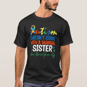 Camiseta O Autismo Não Vem Com Um Manual Irmã Que Nunca