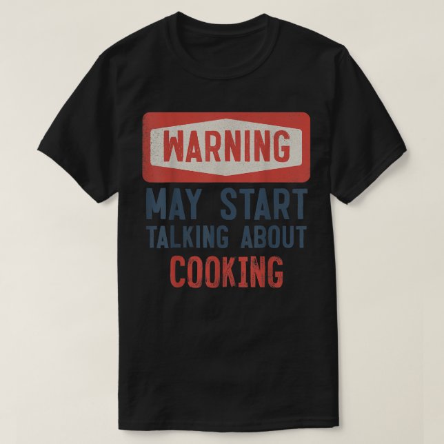 Camiseta O Aviso Pode Começar A Falar Sobre O Cozinhar Cook (Frente do Design)