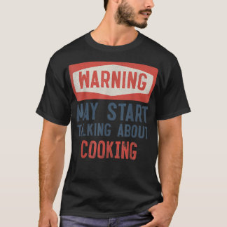 Camiseta O Aviso Pode Começar A Falar Sobre O Cozinhar Cook