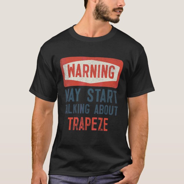 Camiseta O Aviso Pode Começar A Falar Sobre O Trapeze (Frente)