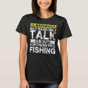 Camiseta O Aviso Pode Falar Sobre O Norte De Pesca Pike Fis
