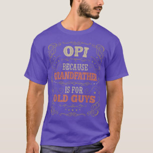 Camiseta O avô de Mens Opi é para Caras Velhas Pais