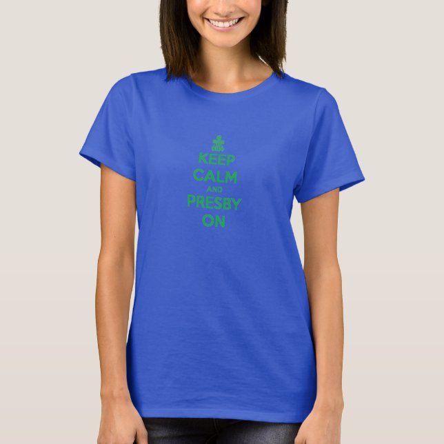 Camiseta O azul das mulheres mantêm a calma e presby no (Frente)