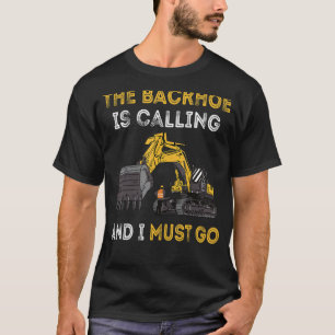 Camiseta O Backhoe Está Ligando E Eu Tenho Que Ir Escavar A