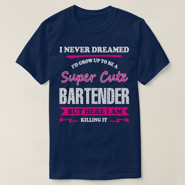 Camiseta O Barman Que Eu Nunca Sonhei Que Ix27d Crescesse P (Frente do Design)