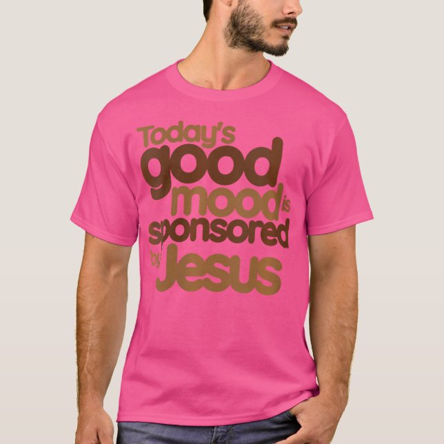 Camiseta O bom humor de hoje é patrocinado por Jesus (Frente)