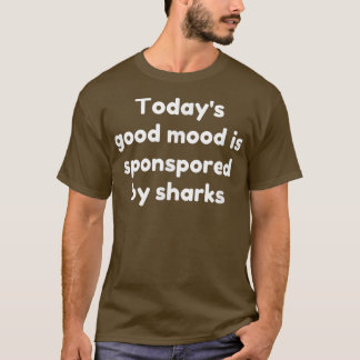 Camiseta O Bom Humor de Hoje é Patrocinado Por Tubarões