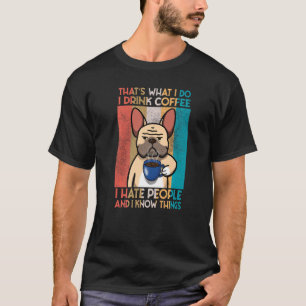 Camiseta O Bulldog Francês, EU BEBO CAFÉ E EU SEI COISAS