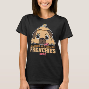 Camiseta O Bulldog Francês Todos Os Cães São Legal, Mas Os