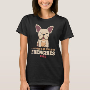 Camiseta O Bulldog Francês Todos Os Cães São Legal, Mas Os 