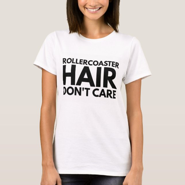 Camiseta O cabelo do roller coaster não se importa (Frente)
