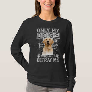 Camiseta O Cachorro De Retriever De ouro Não Me Trairá