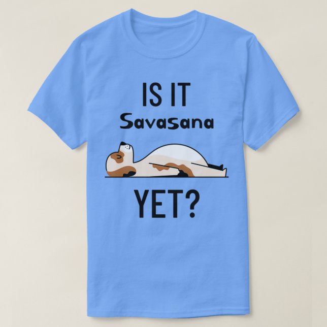 Camiseta O Cachorro De Yoga É Savasana Ainda 1 (Frente do Design)