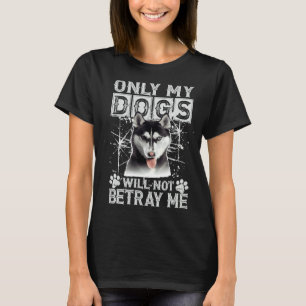 Camiseta O Cachorro Siberiano Não Me Trairá