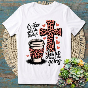 Camiseta O Café Começa, Jesus Me Mantém Indo.