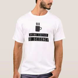 Camiseta O café da bebida, faz a ciência