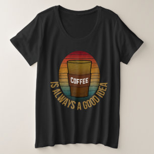 CAMISETA O CAFÉ É SEMPRE UMA BOA IDEIA