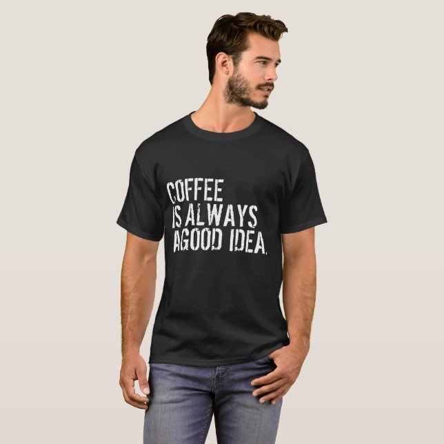 CAMISETA O CAFÉ É SEMPRE UMA BOA IDEIA (Frente Completa)
