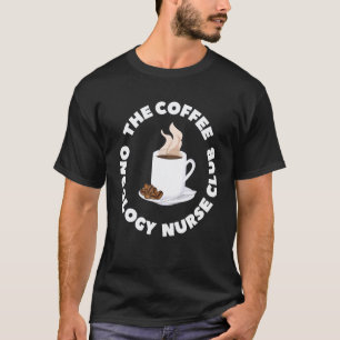 Camiseta O Café Enfermagem de Enfermeira de Oncologia Clube