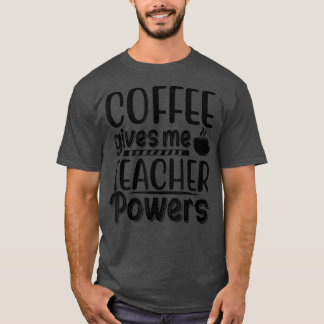 Camiseta O Café Me Dá Poderes de Professor De Volta à Escol