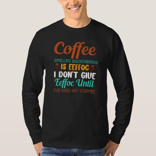Camiseta O Café Para Trás É EefNão Dar EefHumor (Frente)