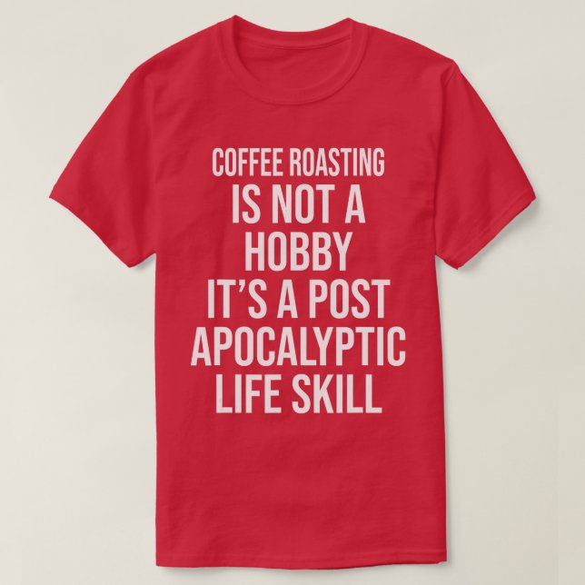 CAMISETA O CAFÉ ROASTING NÃO É UM FUNDO DE HOBBY (Frente do Design)