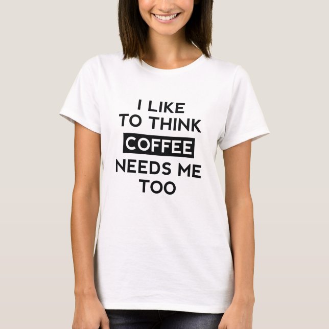 Camiseta O Café Também Precisa De Mim (Frente)