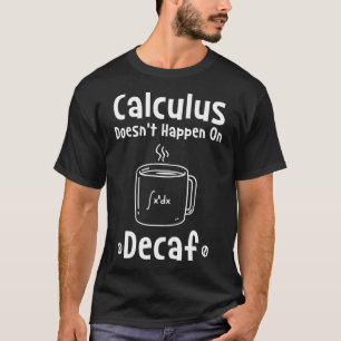 Camiseta O Cálculo Não Acontece No Decaf