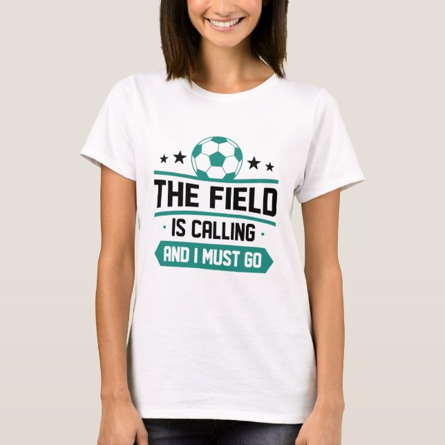 Camiseta O Campo Está Ligando E Eu Tenho Que Ir (Frente)