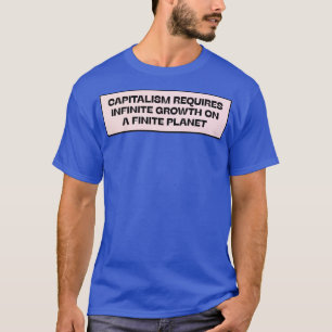 Camiseta O Capitalismo Requer Um Crescimento Infinito Numa