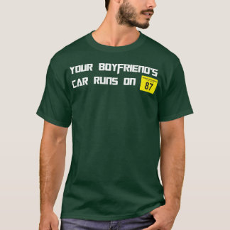 Camiseta O carro do seu namorado funciona com octanagem 87