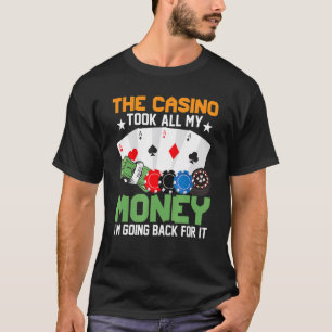 Camiseta O cassino pegou todo o meu dinheiro que vou buscar