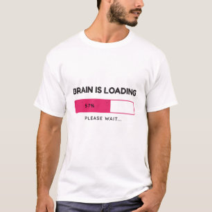 Camiseta O cérebro está carregando, por favor, espere