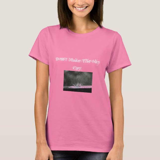 Camiseta O céu não chora o suficiente? (Frente)