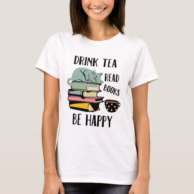 Camiseta O chá da bebida leu livros esteja feliz (Frente)