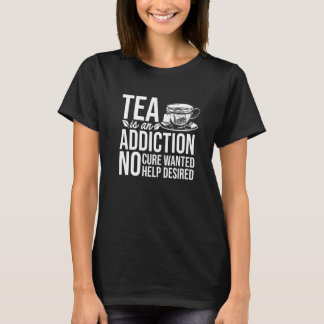 Camiseta O Chá É Um Vício Que A Ajuda Desejada Não É Cura