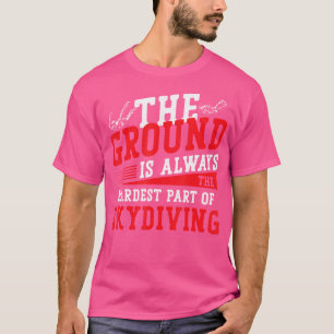 Camiseta O Chão É Sempre A Parte Mais Difícil Do Paraquedis