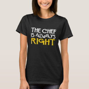 Camiseta O Chef Está Sempre Certo