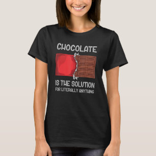 Camiseta O Chocolate É A Solução Para Literalmente Qualquer